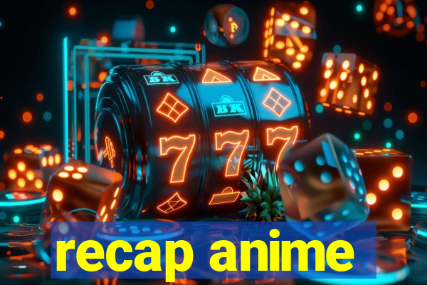 recap anime